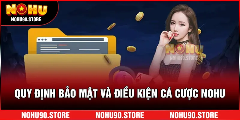 Quy định bảo mật và điều kiện cá cược NOHU
