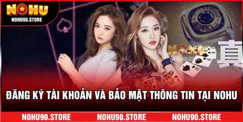 Đăng ký tài khoản và bảo mật thông tin tại NOHU