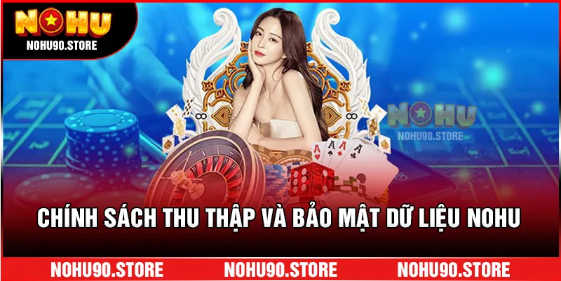 Chính sách thu thập và bảo mật dữ liệu NOHU