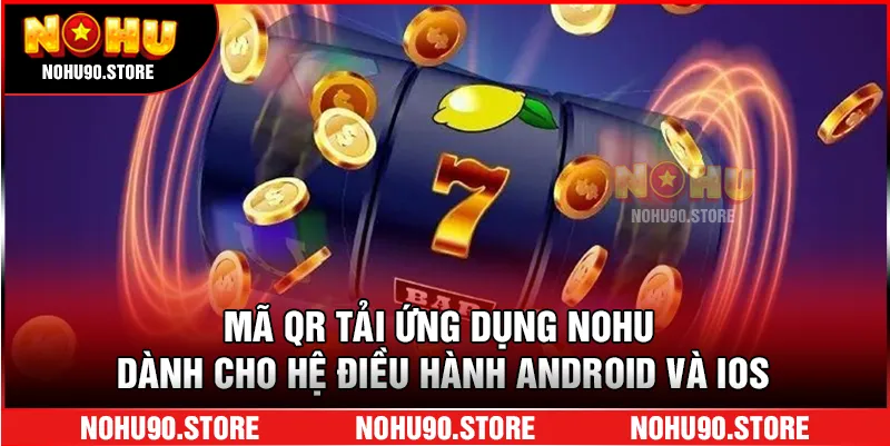 Mã QR tải ứng dụng NOHU dành cho hệ điều hành Android và iOS.