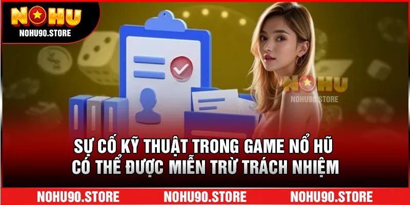 Sự cố kỹ thuật trong game nổ hũ có thể được miễn trừ trách nhiệm
