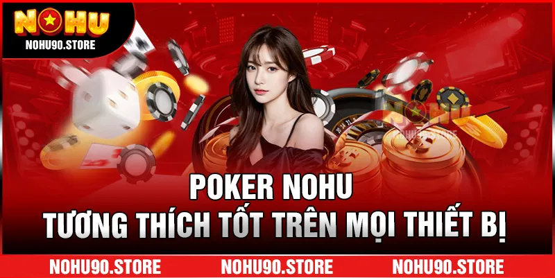 Poker Nohu tương thích tốt trên mọi thiết bị