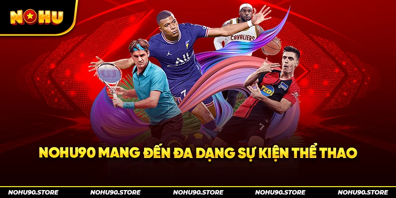 Nohu90 mang đến đa dạng sự kiện thể thao