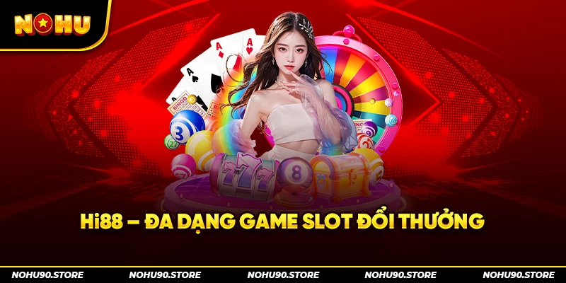 Hi88 – Đa dạng game slot đổi thưởng