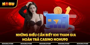 hoàn trả casino nohu90