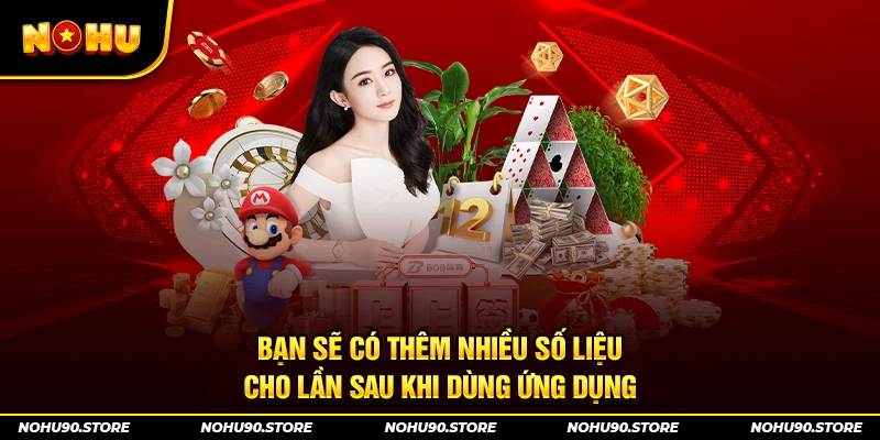 Bạn sẽ có thêm nhiều số liệu cho lần sau khi dùng ứng dụng