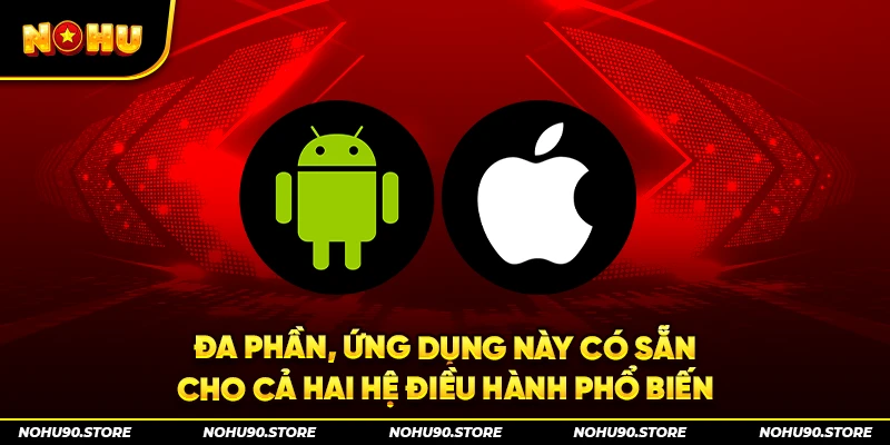 Đa phần, ứng dụng này có sẵn cho cả hai hệ điều hành phổ biến