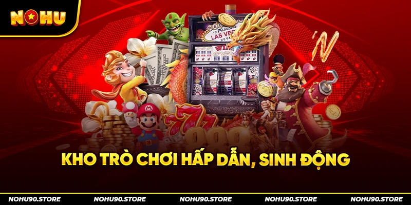 Kho trò chơi hấp dẫn, sinh động